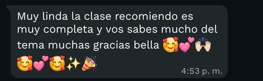 Muy linda la clase, recomiendo. Es muy completa y vos sabés mucho del tema. Muchas gracias, bella.